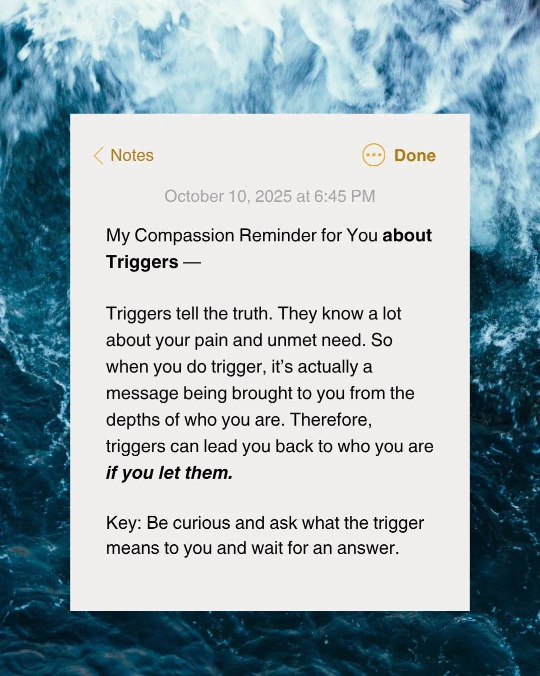 📌 Compassion Reminder: Triggers tell the truth.

&ldquo;Triggers tell the truth. They know a lot about your pain and unmet need. So when you do trigger, it&rsquo;s actually a message being brought to you from the depths of who you are. Therefore, tr