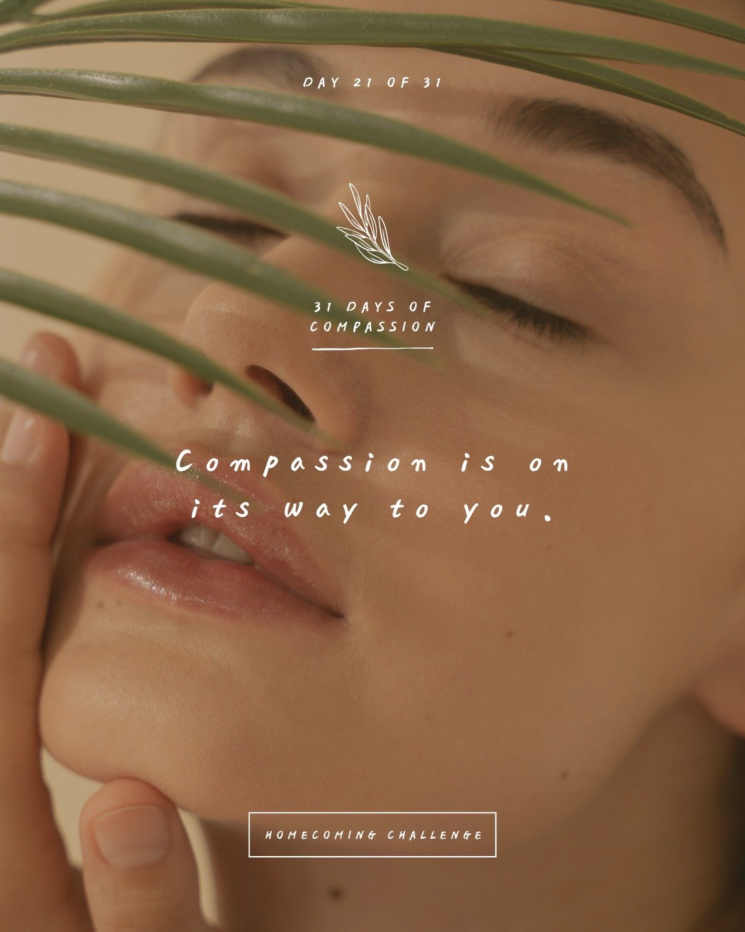 🏠 Day 21 of The Homecoming Challenge: &ldquo;Compassion is on its way to you.&rdquo;

Compassion knows where've you been all along. Loving you, knowing you, and being with you is no strange thing for Compassion. Compassion knows how to find you, tak