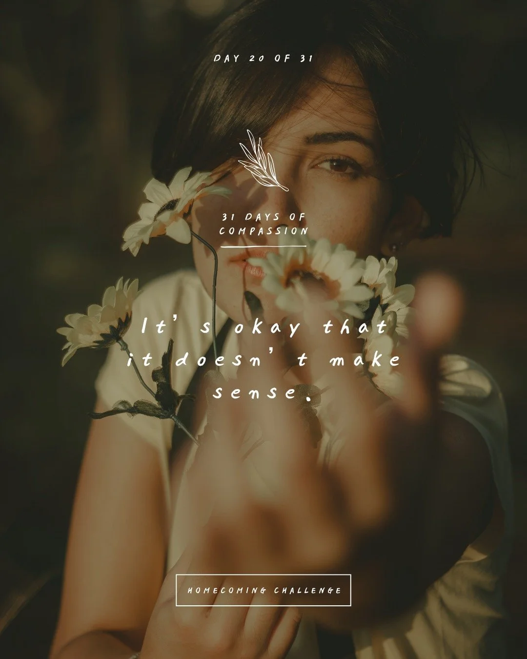 🏠 Day 20 of The Homecoming Challenge: &ldquo;It&rsquo;s okay that it doesn&rsquo;t make sense.&rdquo;

Experiencing consistent and enduring Compassion can feel too much for us, especially when a life of pain or lack is our norm. It's tempting to bel