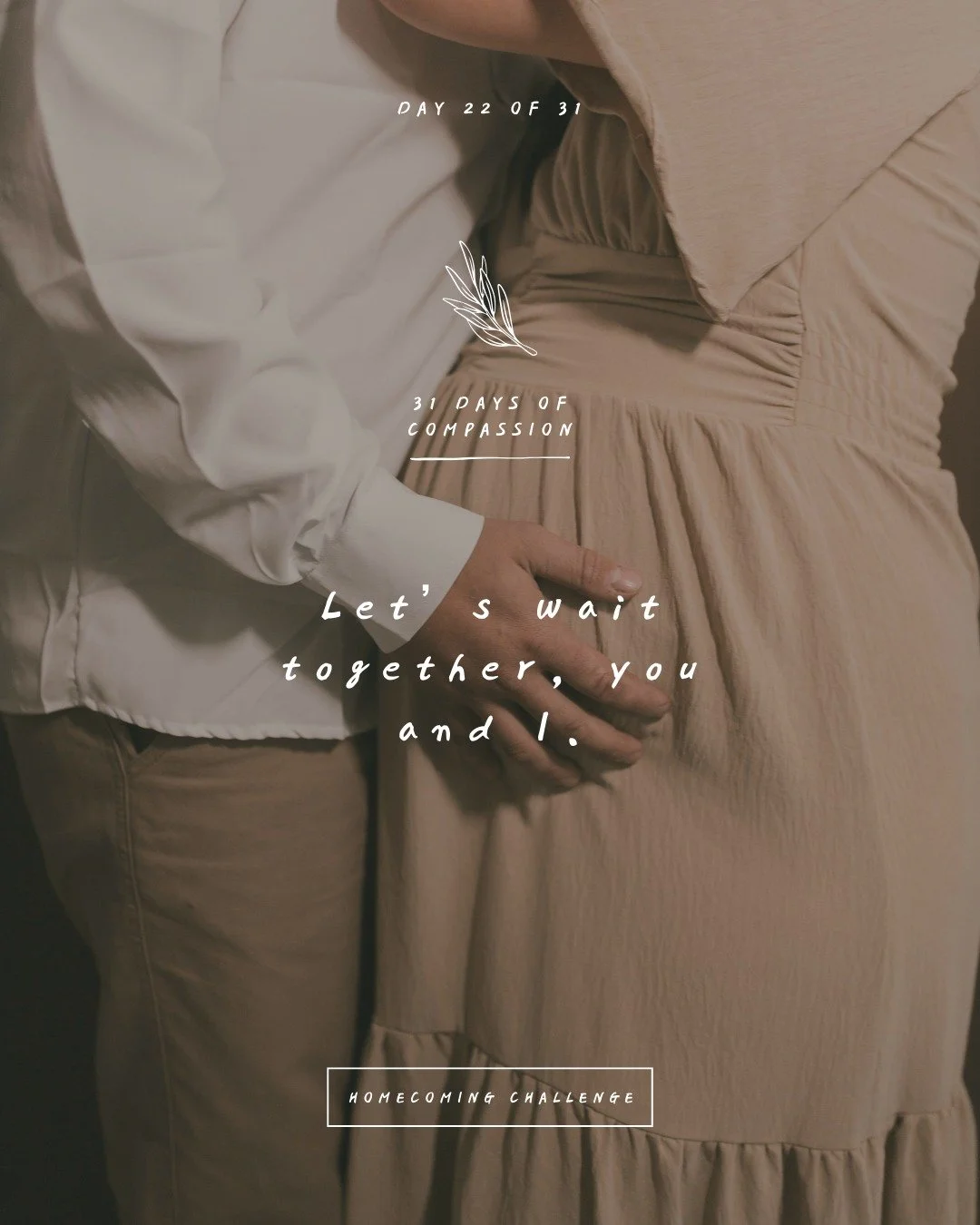 🏠 Day 22 of The Homecoming Challenge: &ldquo;Let&rsquo;s wait together, you and I.&rdquo;

As we wait for Compassion to come with a gift we need, the comfort we desire, and friends to teach us how to be ourselves again, we can wait together. You nev