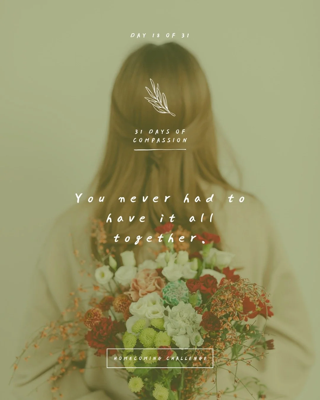 🏠 Day 18 of The Homecoming Challenge: &ldquo;You never had to have it all together.&rdquo;

That&rsquo;s too much for you to carry. That&rsquo;s too heavy a burden. Having to &ldquo;have it all together&rdquo; is something you were never meant to kn