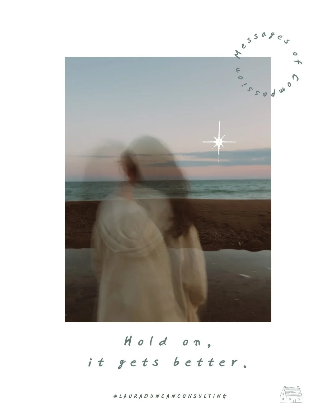 💌 A Message of Compassion for You: &ldquo;Hold on, it gets better.&rdquo;

📝 &ldquo;Hold on, it gets better. Can&rsquo;t you feel that? It&rsquo;s radiating from our door. It&rsquo;s a warm, buzzing, vibrant presence. It&rsquo;s bubbling up and abo