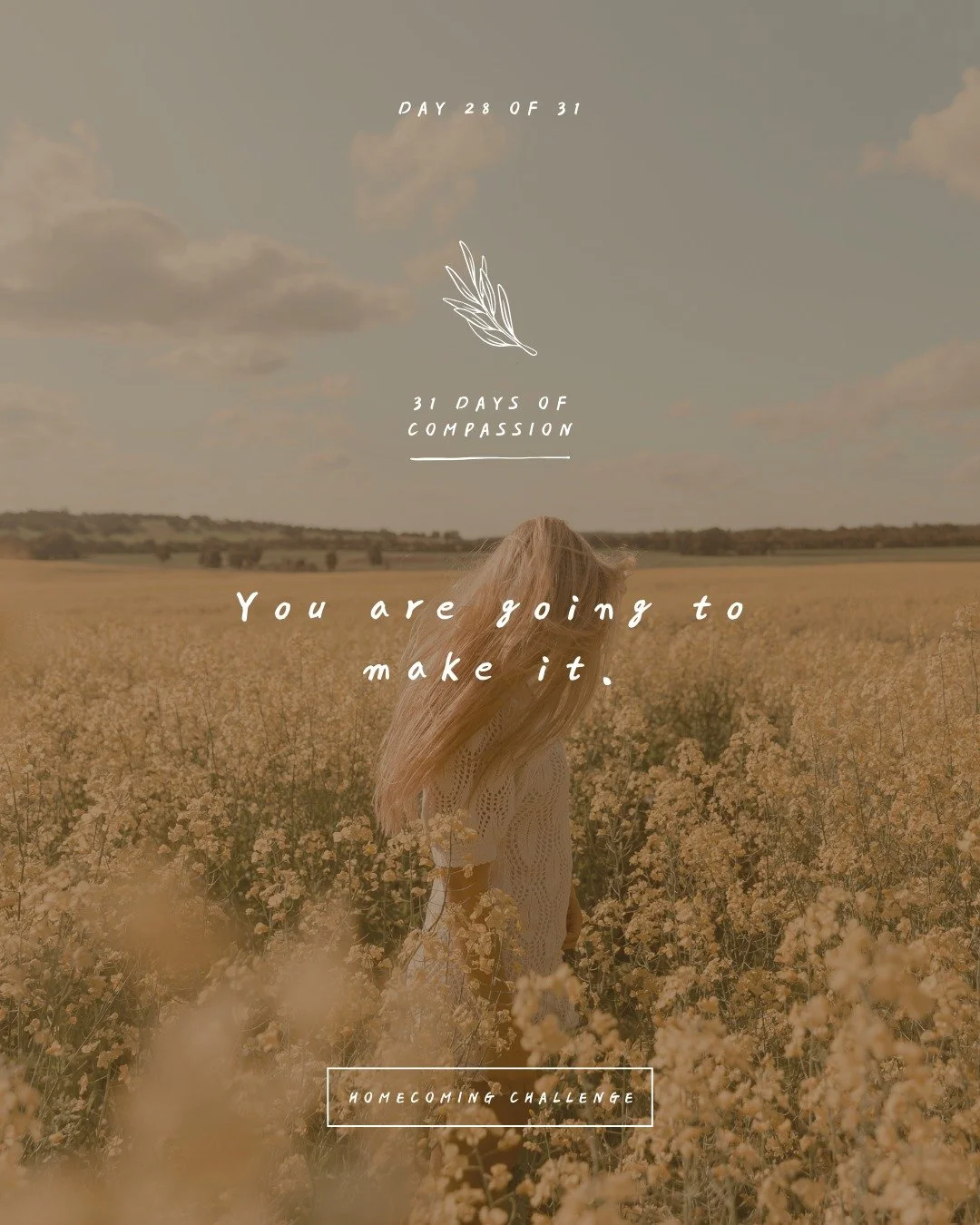 🏠 Day 28 of The Homecoming Challenge: &ldquo;You are going to make it.&rdquo;

Compassion will be with you no matter what. Once you get that, your life will be significantly gentler, more at peace, and softer. Especially in the cases when&hellip;

&