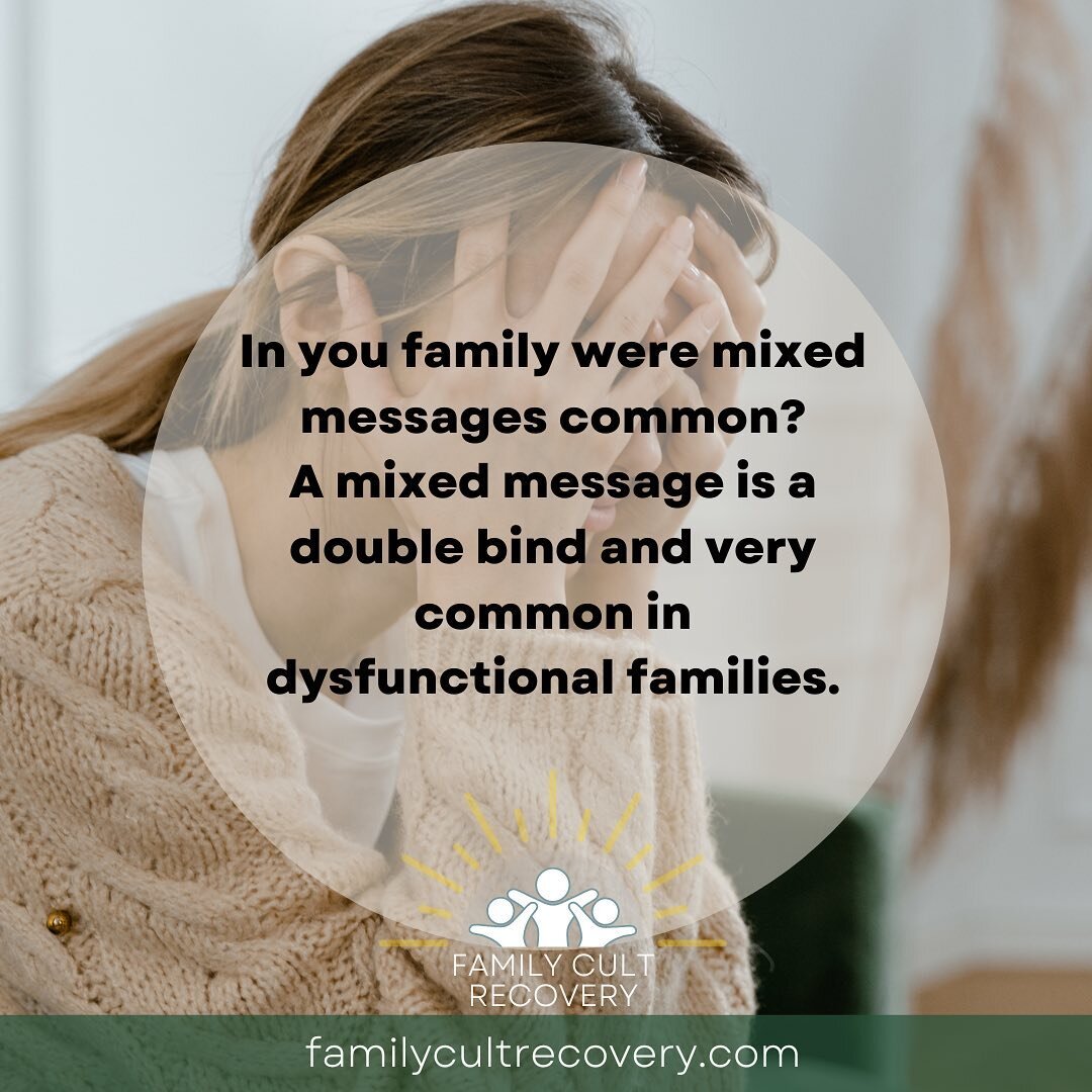 Do you know what a double bind is?  By definition it a situation in which a person is confronted with two irreconcilable demands or a choice between two undesirable courses of action.

How does that pertain to family cult?

Its in the mixed messages 