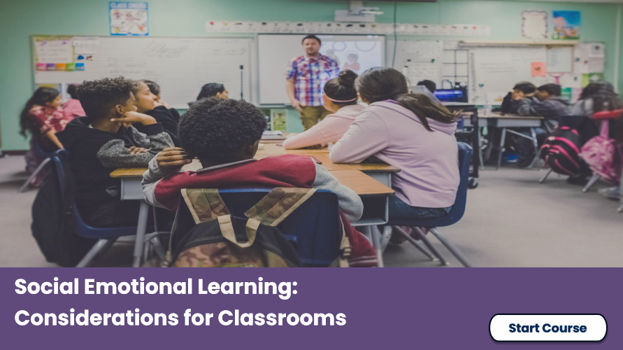 Social Emotional Learning: Considerations for Classrooms