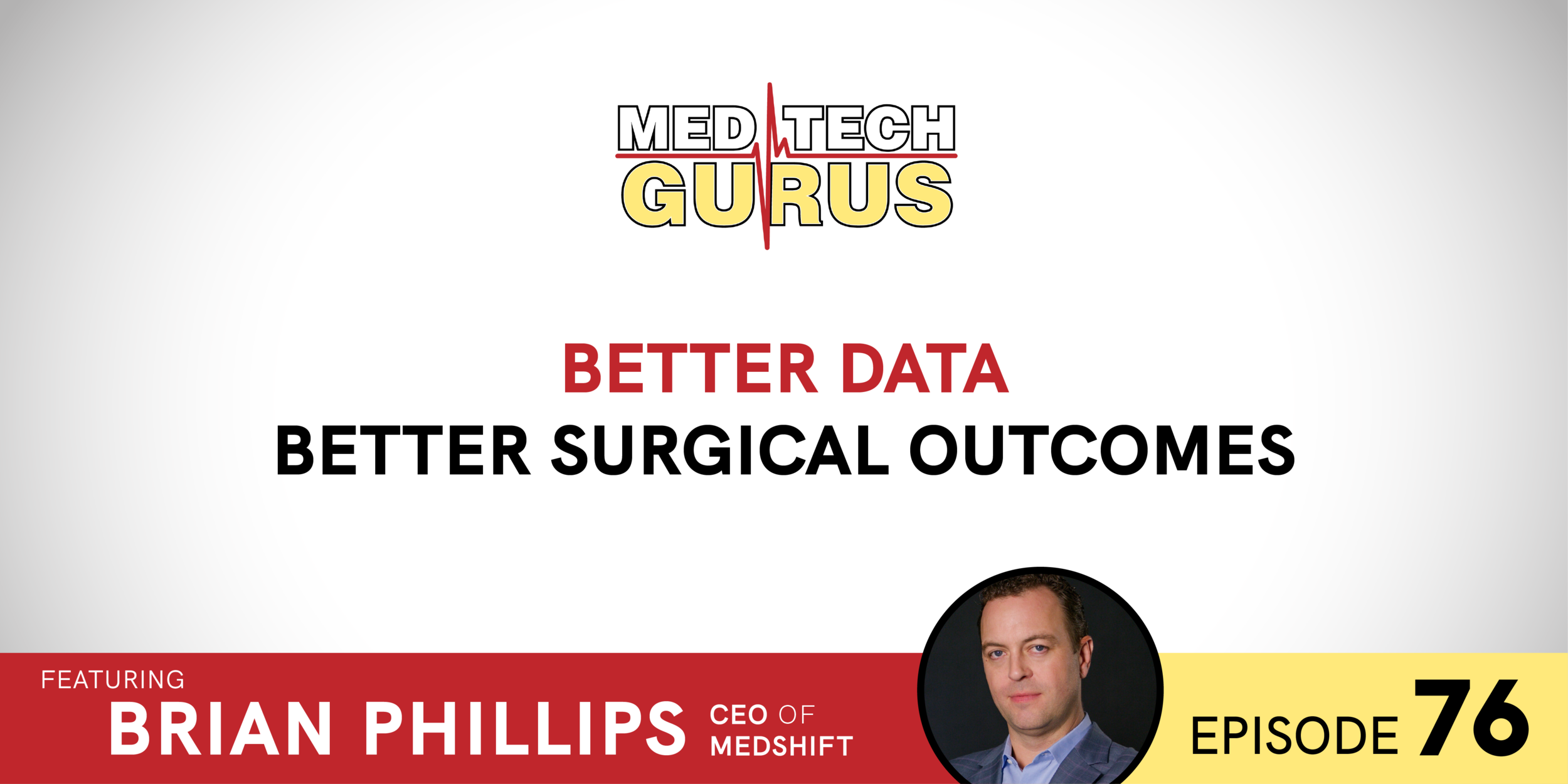 Ep 76. Better Data Better Surgical Outcomes w/ Brian Phillips Founder & CEO of Medshift