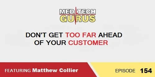 Ep 154. Don't Get Too Far Ahead of Your Customer