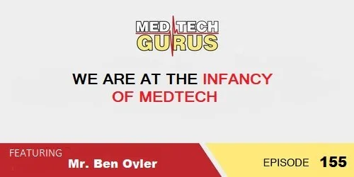 Ep 155. We Are At The Infancy Of Medtech