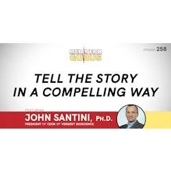 Ep 258. Tell The Story In A Compelling Way