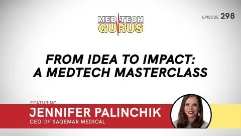 Ep 298. From Idea To Impact: A Medtech Masterclass
