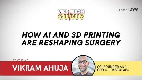 Ep 299. The End of Guesswork: How AI And 3D Printing Are Reshaping Surgery