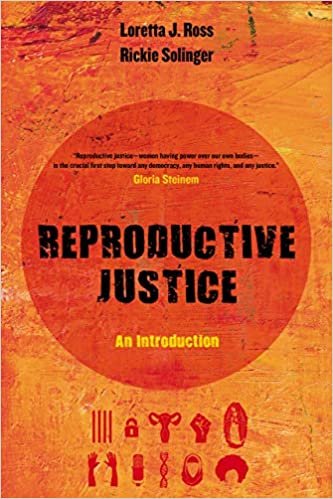 Reproductive Justice: An Introduction (Loretta Ross &amp; Rickie Solinger, 2017)
