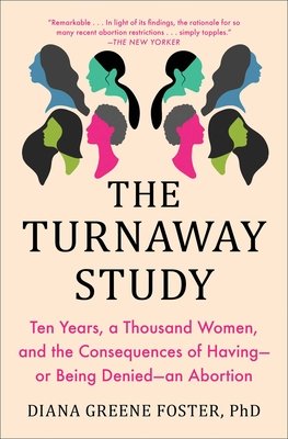 The Turnaway Study: Ten Years, a Thousand Women, and the Consequences of Having—or Being Denied—an Abortion (Diana Greene Foster, 2021)