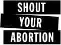 Shout Your Abortion - NATIONAL/INTERNATIONAL