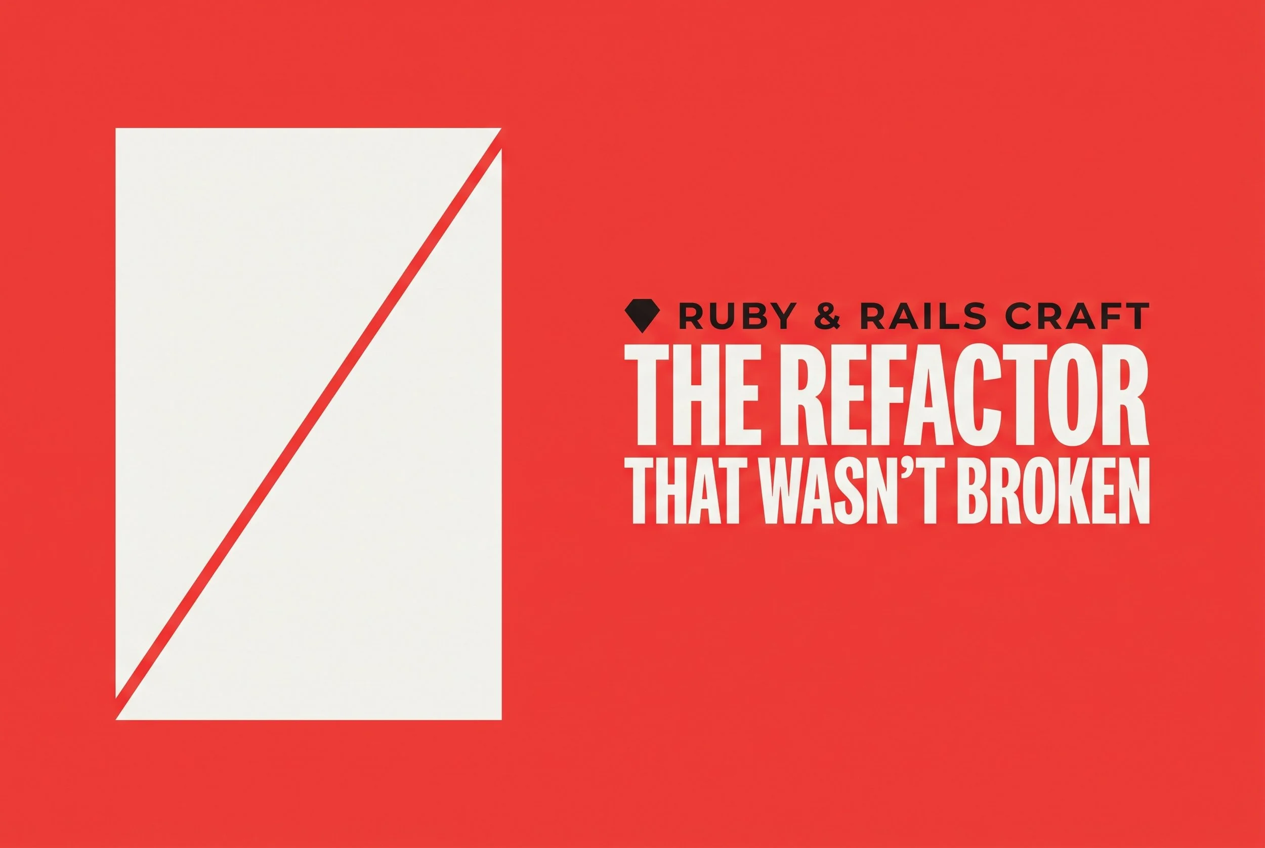 The Refactor That Wasn't Broken