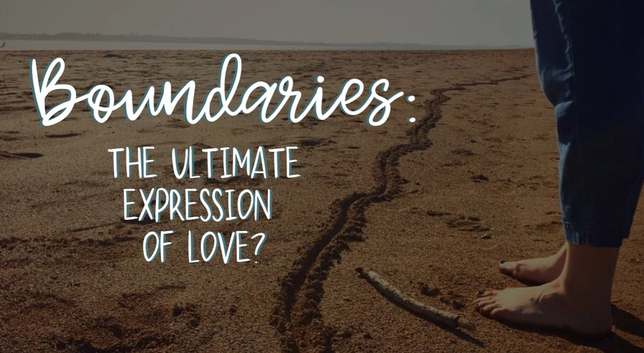 Boundaries: the ultimate expression of love?