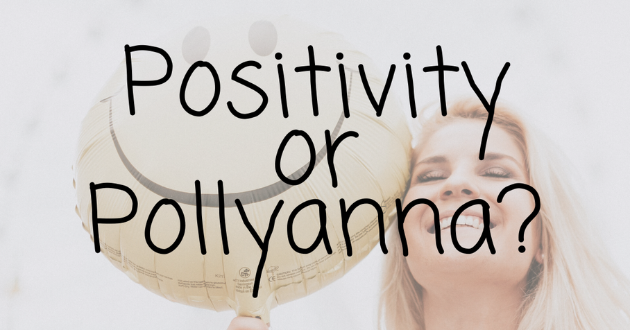 Positivity or Pollyanna? The reason we must look for the good amidst crisis.