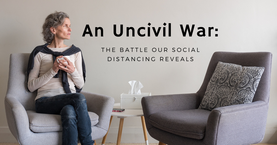 An Uncivil War: The battle our social distancing reveals