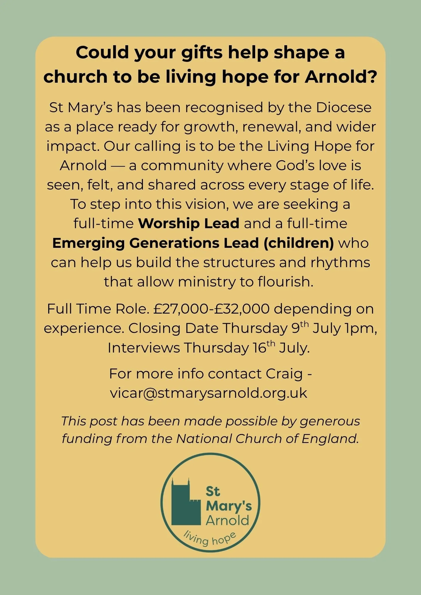 Job advert seeking a full time Worship Lead and a full time Emerging Generations Lead (childen). £27-32k (depending on experience) Closing Date 9th July. Interviews 16 July. For more info Contact vicar@stmarysarnold.org.uk