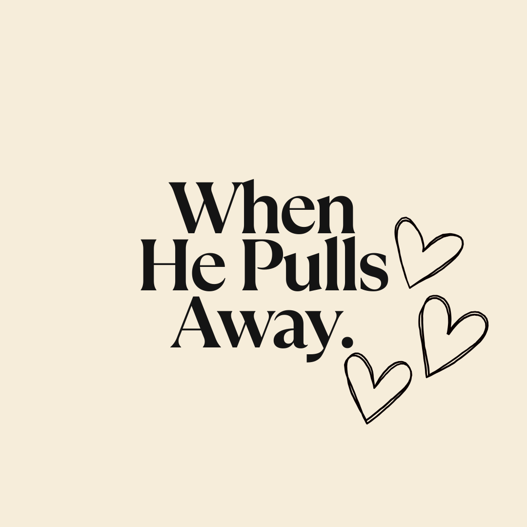 What To Do When He Pulls Away