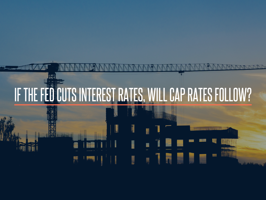 If The Fed Cuts Interest Rates, Will Cap Rates Follow?