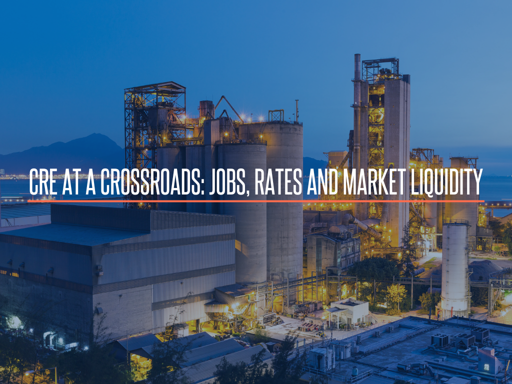 CRE at a Crossroads: Jobs, Rates and Market Liquidity