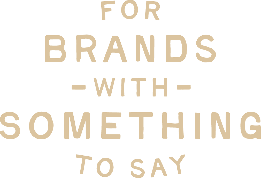 For brands with something to say