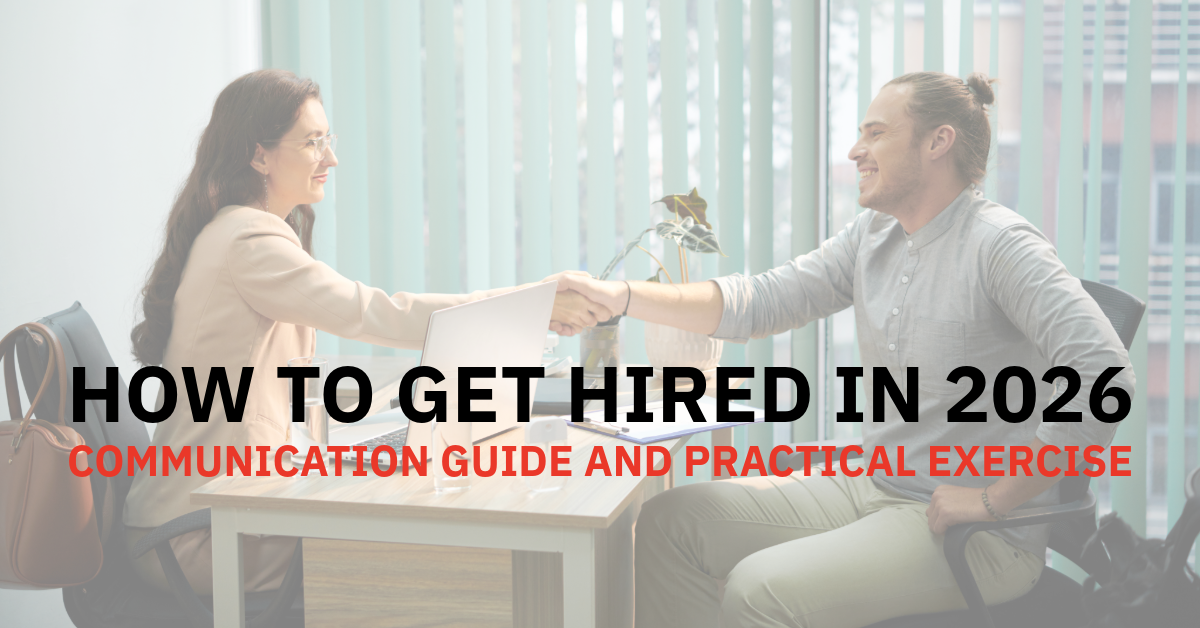 How to get hired in 2026: Communication Guide and Practical Exercise
