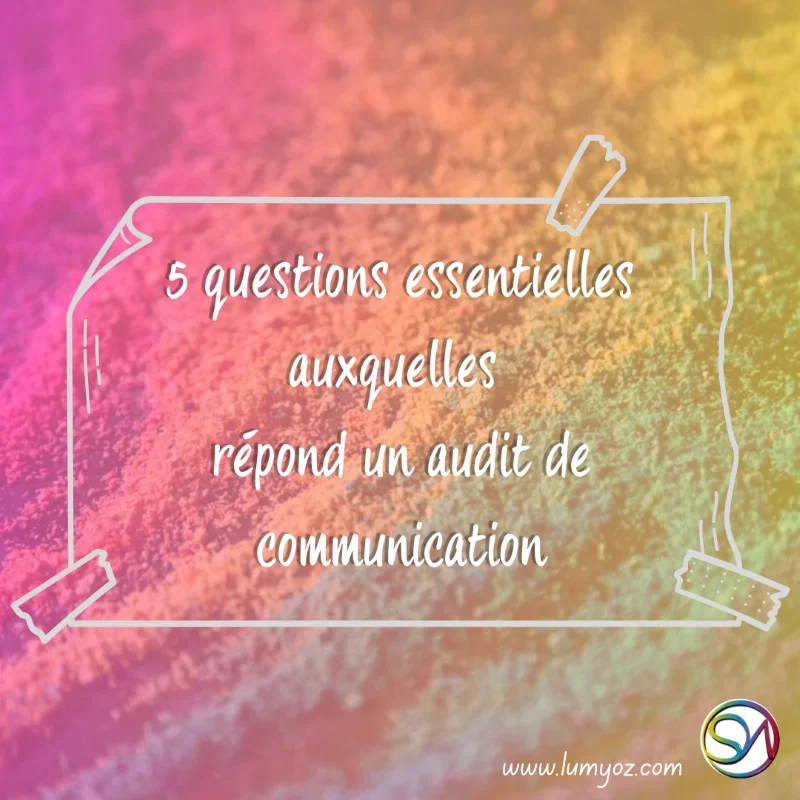5 questions essentielles auxquelles répond un audit de communication