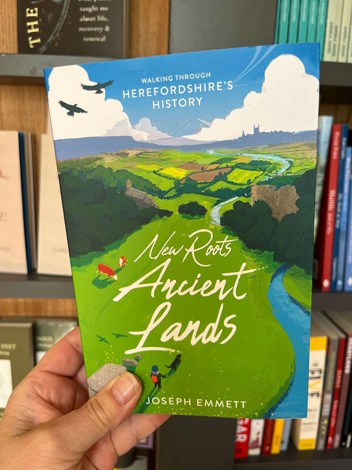 New Roots, Ancient Lands: New Roots, Ancient Lands: Walking Through Herefordshire's History by Joseph Emmett