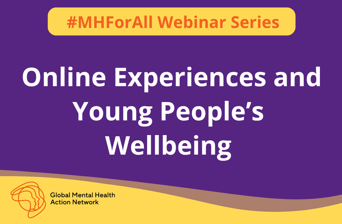 #MHForAll Webinar: Online Experiences and Young People’s Wellbeing 