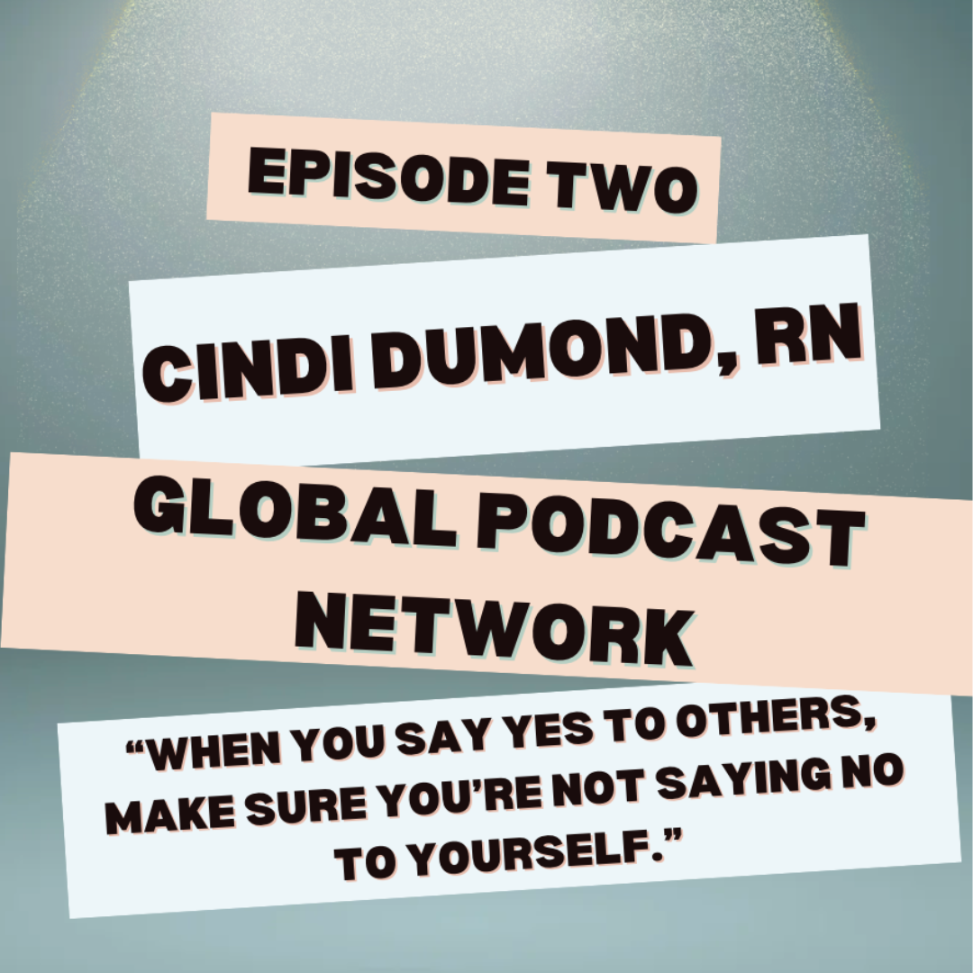 🎙️ Episode Two | Global Podcast Network featuring Cindi DuMond, RN