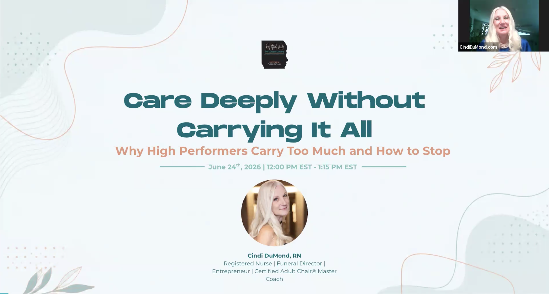 A presentation slide titled "Care Deeply Without Carrying It All" with the subtitle "Why High Performers Carry Too Much and How to Stop" scheduled for June 24, 2026, from 12:00 PM to 1:15 PM EST. There is a photo of a blonde woman named Cindi DuMond, RN, at the bottom and a smaller image of the same woman on the upper right corner.