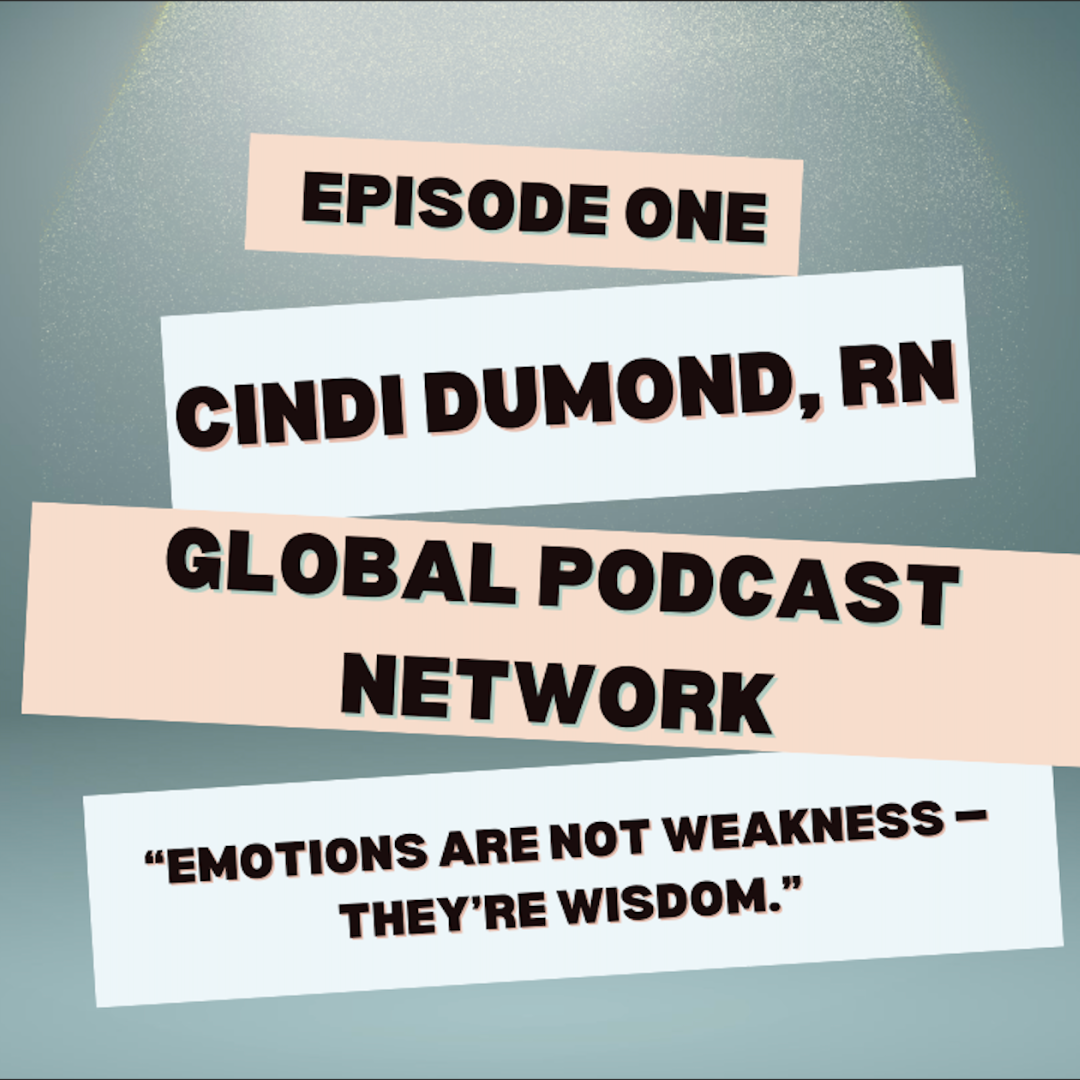 🎙️ Episode One | Global Podcast Network featuring Cindi DuMond, RN