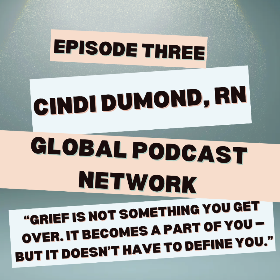 🎙️ Episode Three | Global Podcast Network featuring Cindi DuMond, RN