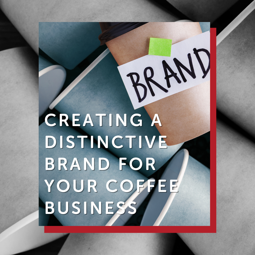 Creating a Distinctive Brand for Your Coffee Business