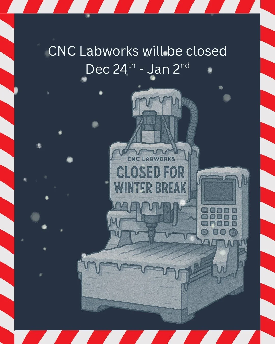 🙌The machines are powering down for winter break ❄️ CNC Labworks will be closed from December 24, 2025 to January 2, 2026. Thanks for an incredible year...we appreciate you!!