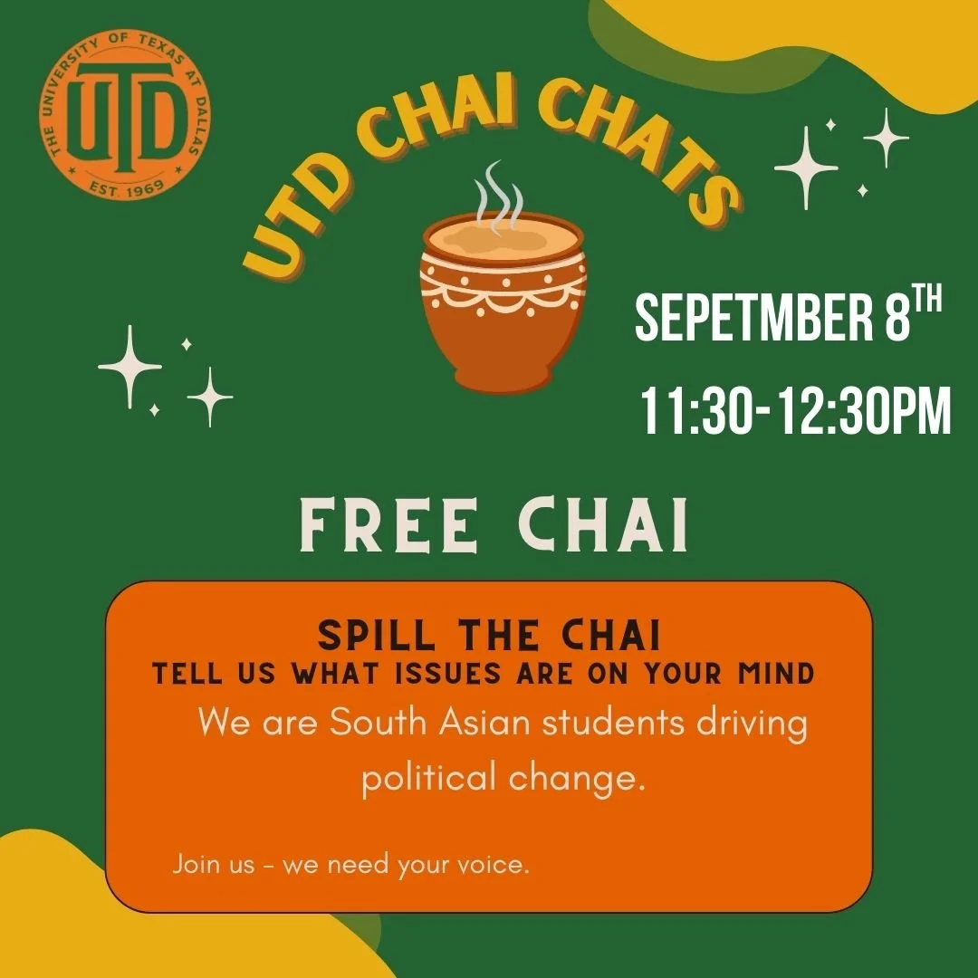 Brewing Chai, Brewing Change
Democracy isn&rsquo;t complete without students at the table. Join us for Chai Chat &mdash; a space to connect, share your perspective, and learn how student voices are shaping the future of our communities.

📍 UTD Campu