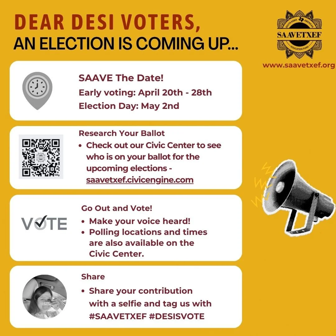 🚨 Dear Desis &mdash; Save the Date &amp; Take Action 🚨

🗳 Early Voting: April 20&ndash;28
🗳 Election Day: May 2
👉 Get started here: https://saavetxeducationfund.org/2026-elections

This is your reminder to:

📅 Save the date
🔍 Research your bal