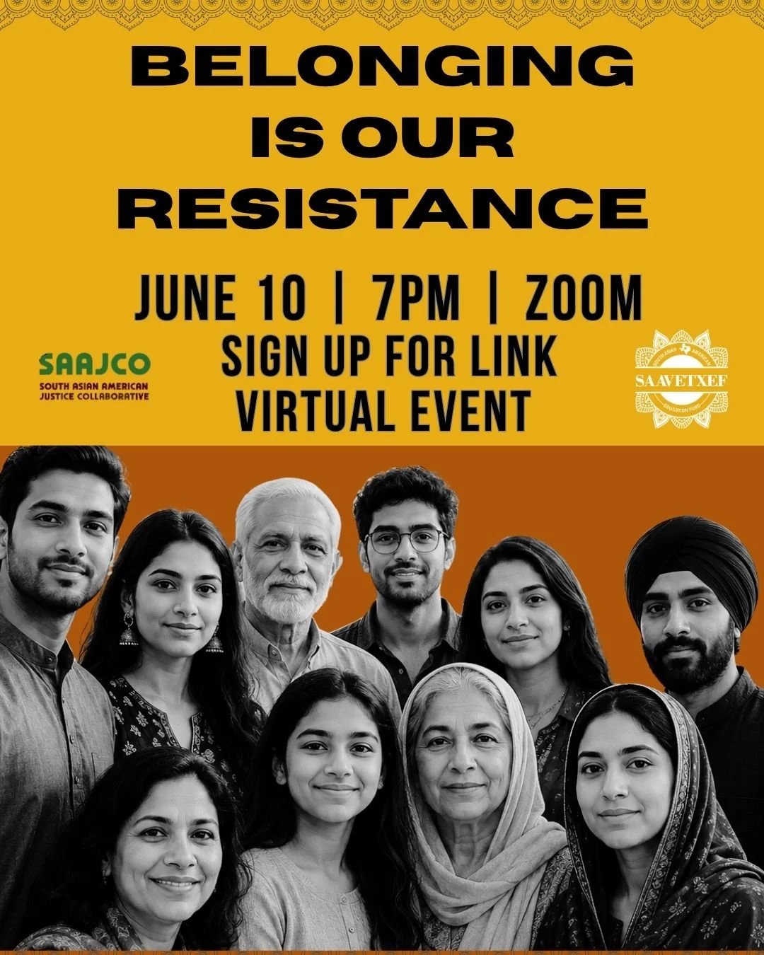 BELONGING IS OUR RESISTANCE

📅 June 10, 2026 ⏰ 7:00 PM CT 💻 Virtual Zoom Event

Every South Asian should join this important conversation.

The rights and protections that helped immigrant families build a future in America are being challenged. Un