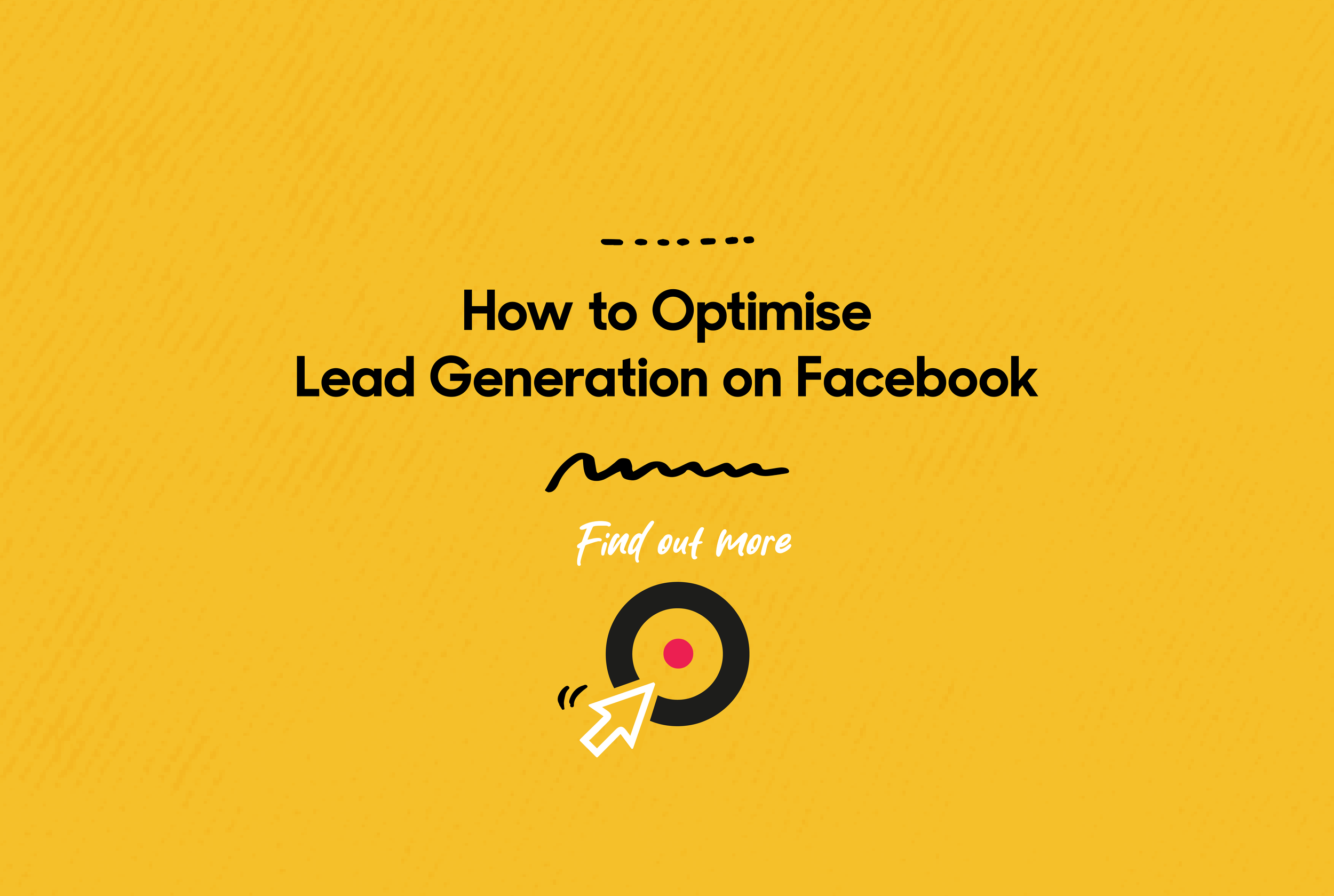 How to Optimise Lead Generation on Facebook