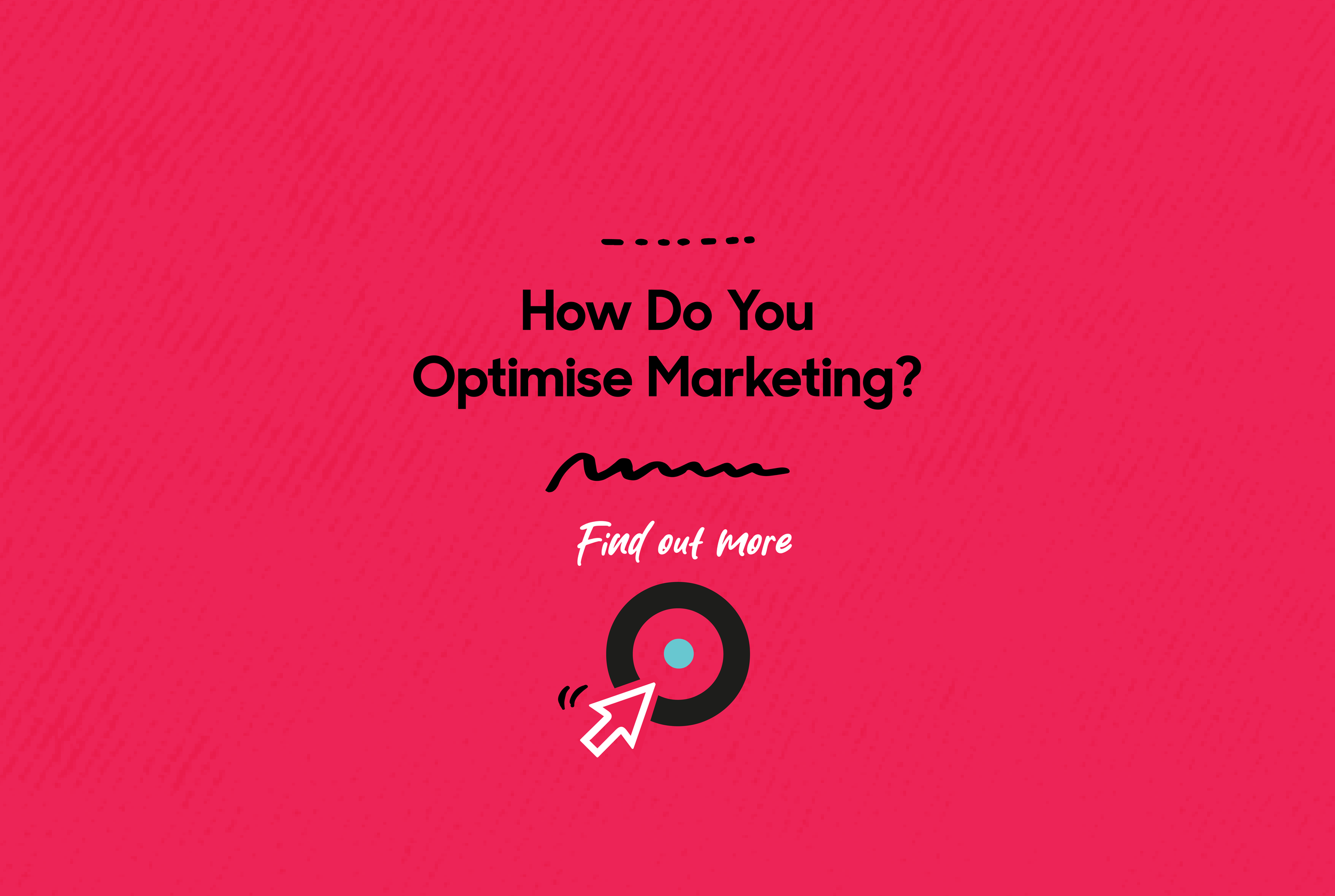 How Do You Optimise Marketing?