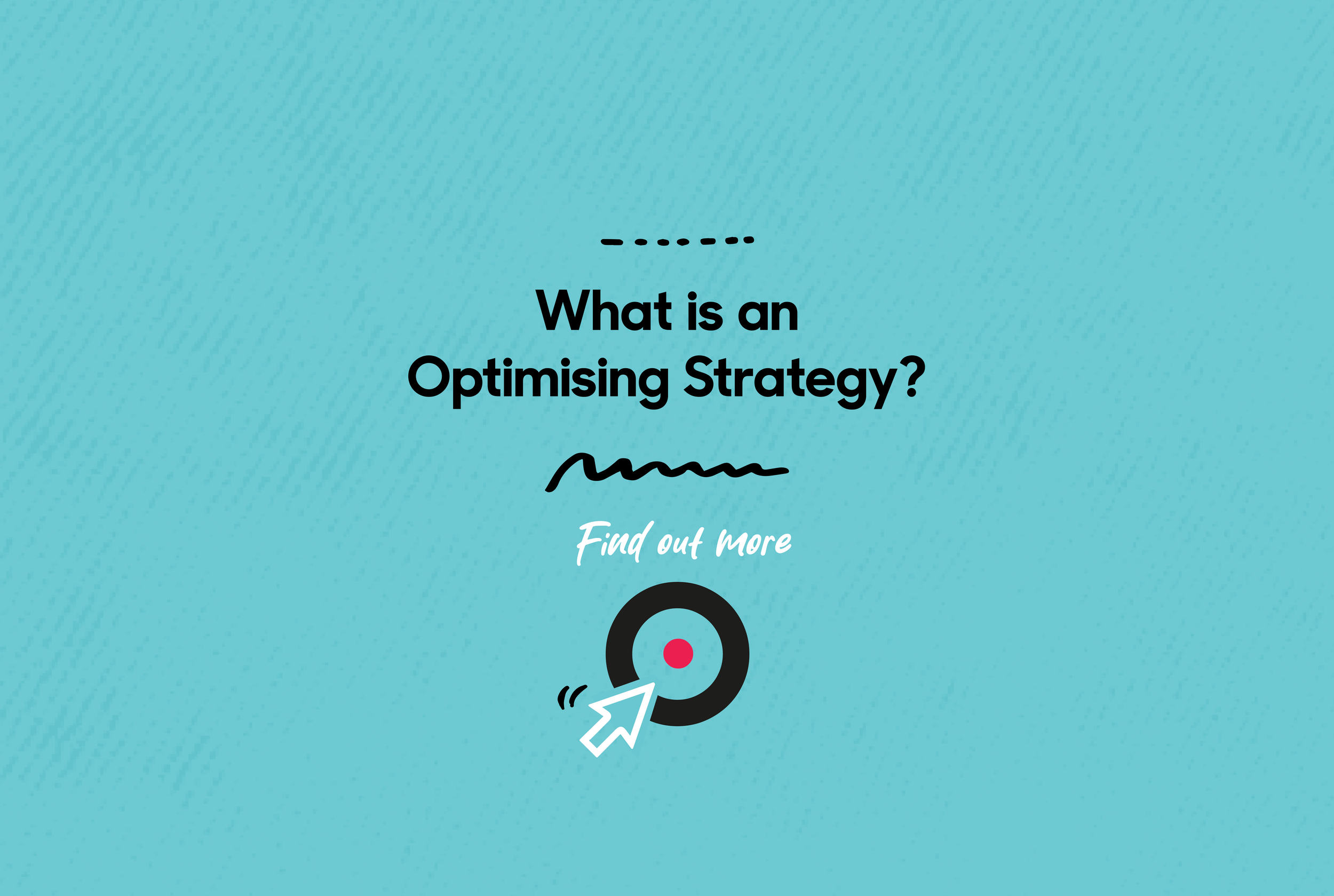 What is an Optimising Strategy?
