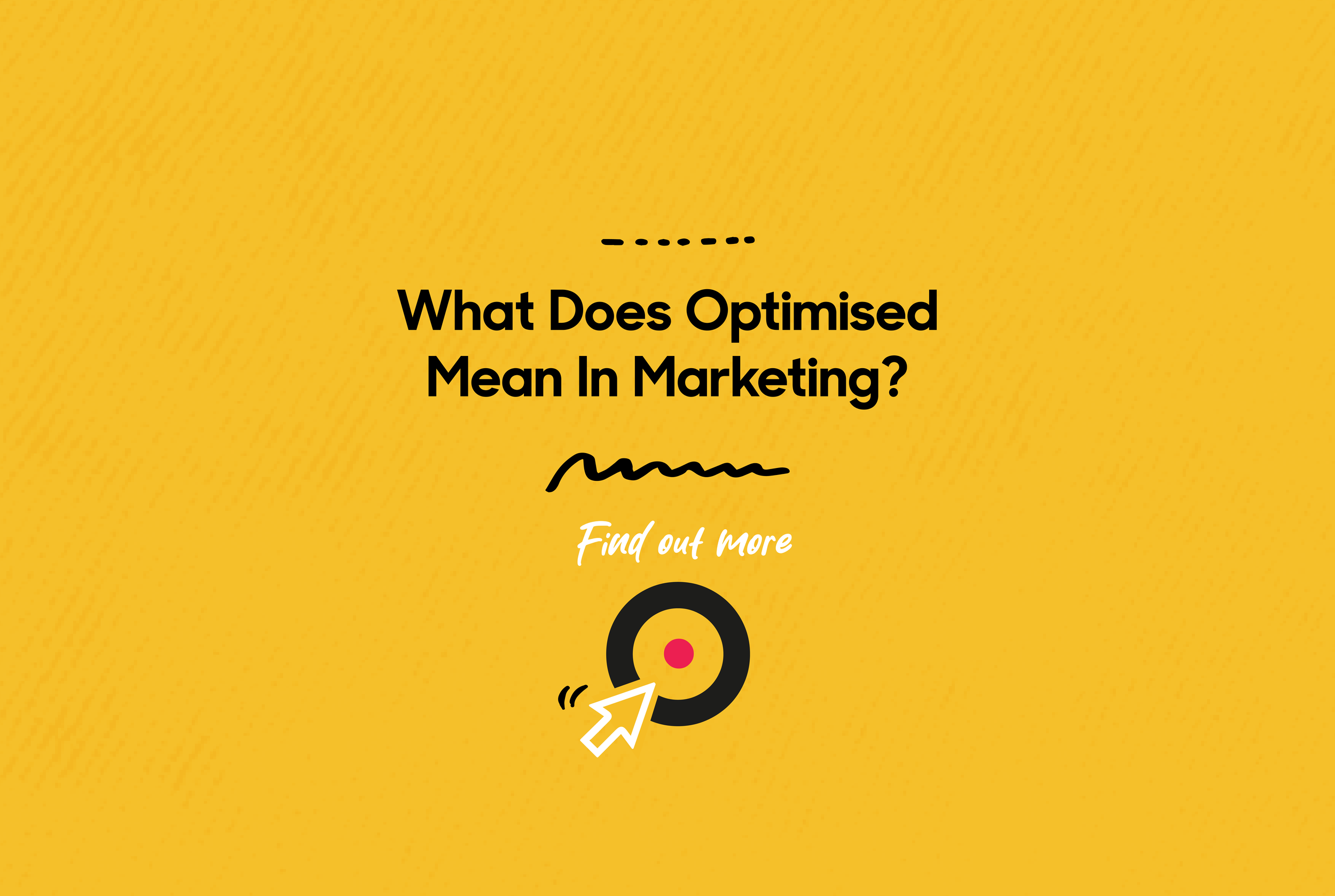 What Does Optimised Mean In Marketing?