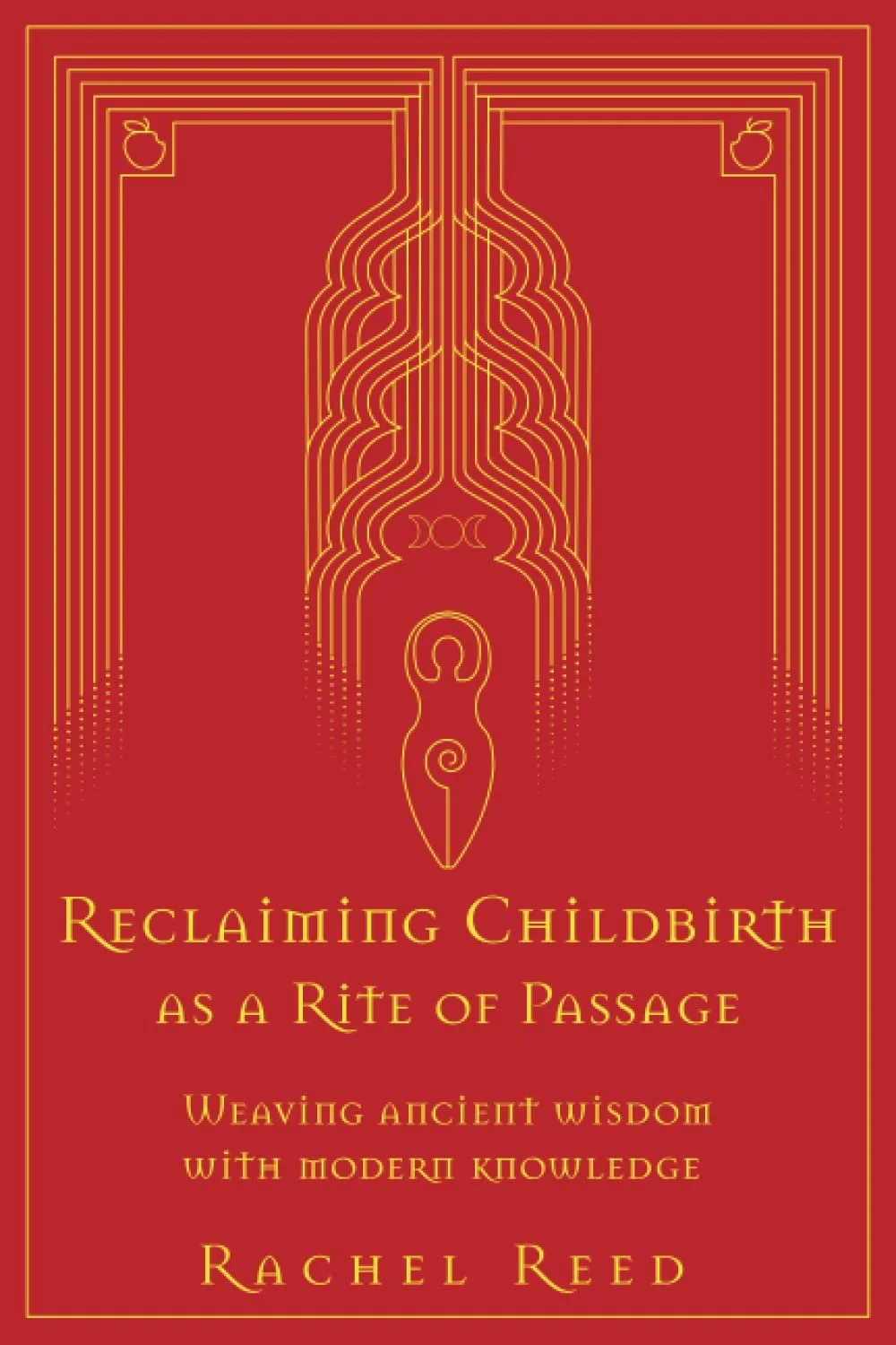 Unveiling the Sacred Journey-Book Review &amp; Feedback: Reclaiming Childbirth As a Rite of Passage by Rachel Reed