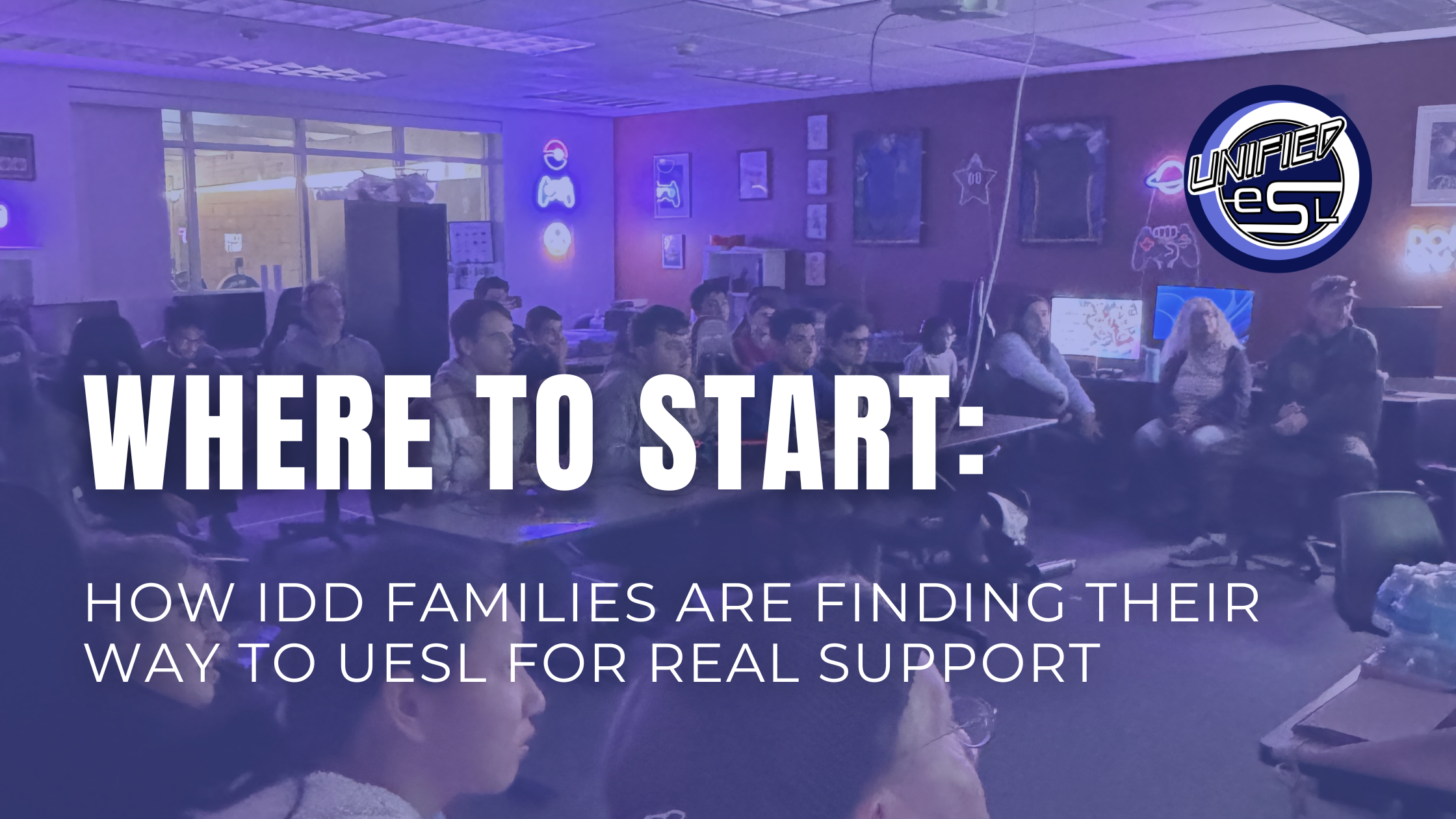 Where To Start: How IDD Families Are Finding Their Way to UESL for Real Support