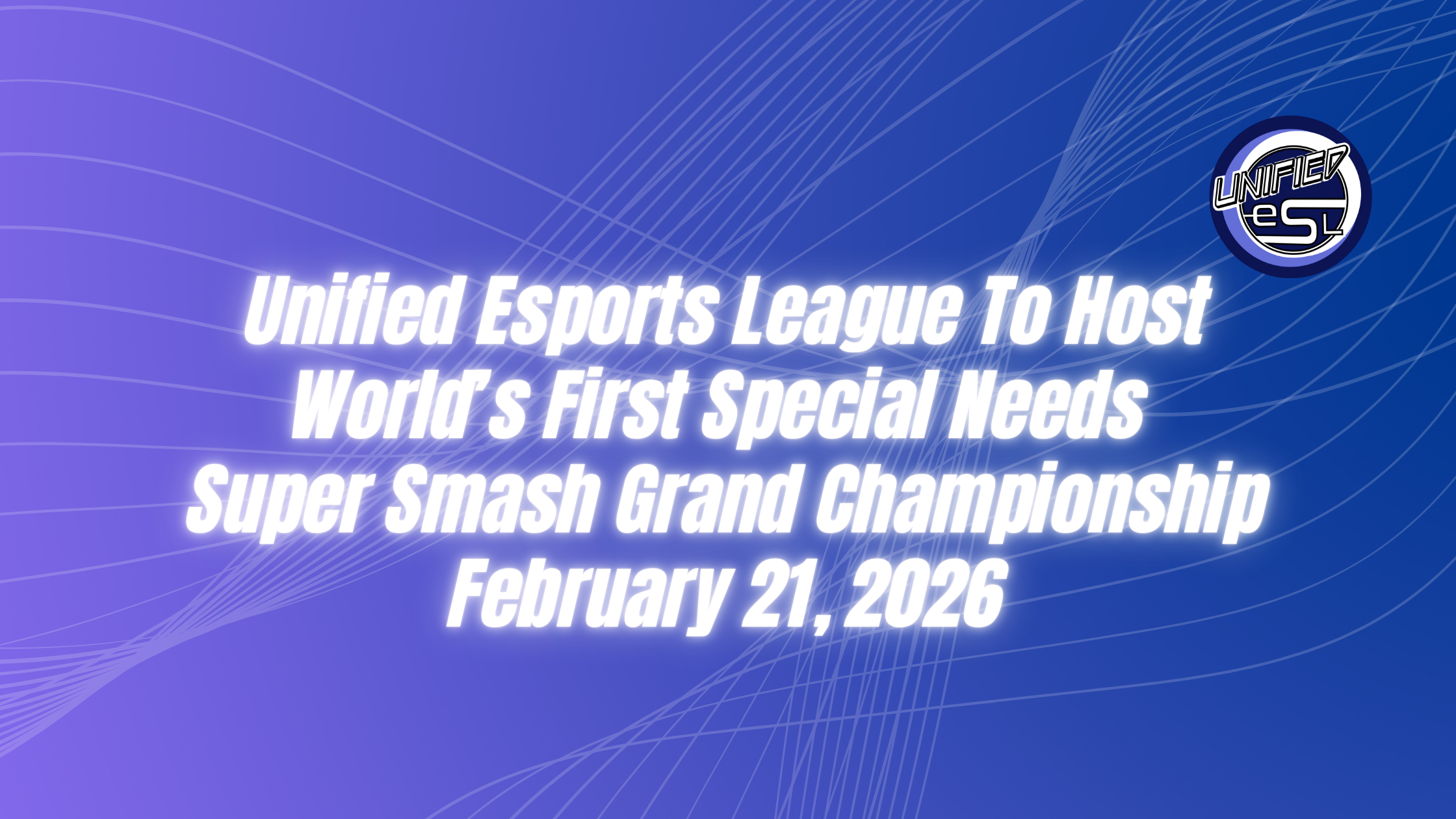 Unified Esports League To Host World’s First Special Needs Super Smash Grand Championship February 21, 2026