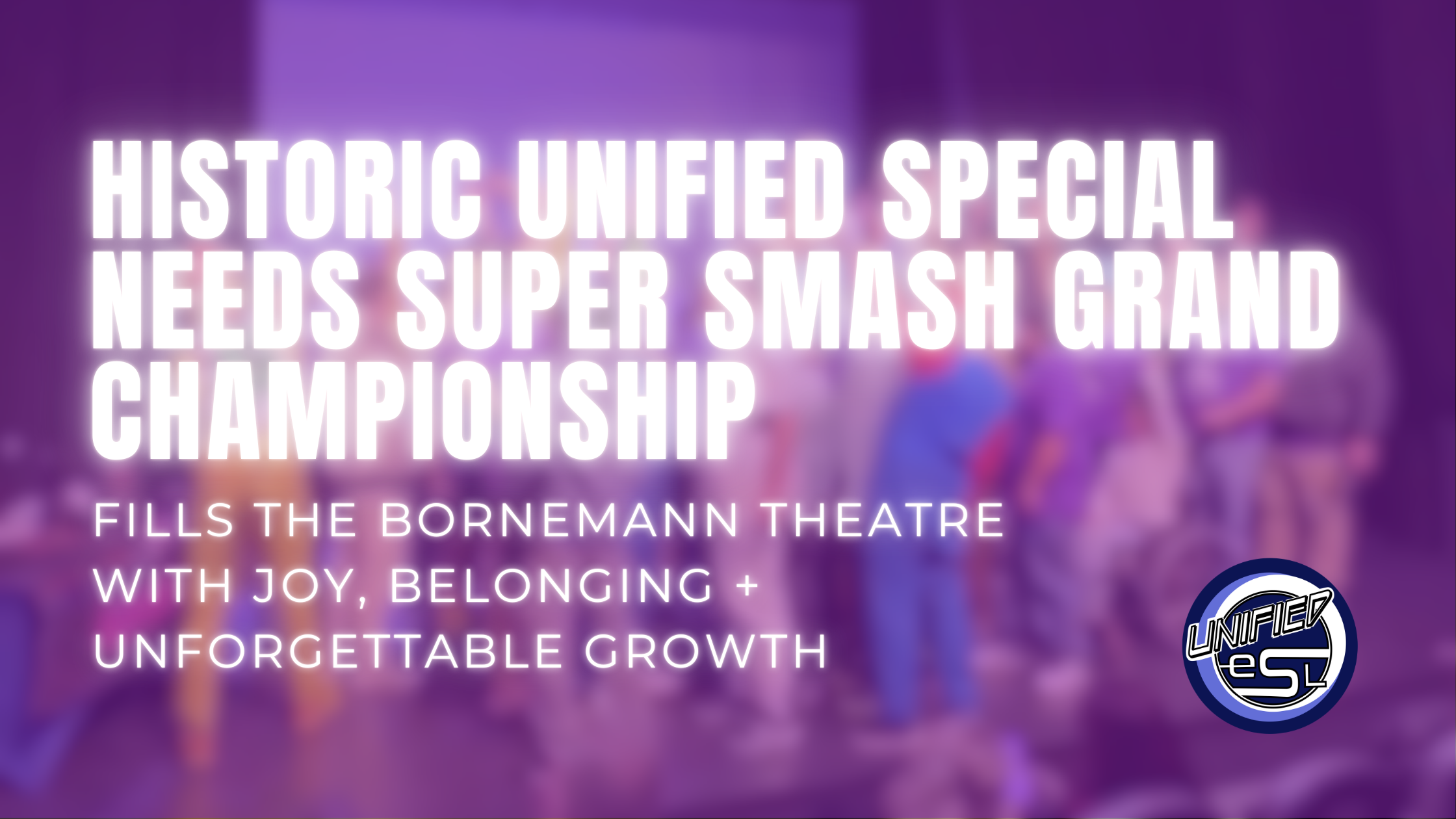 Historic UNIFIED Special Needs Super Smash Grand Championship Fills the Bornemann Theatre