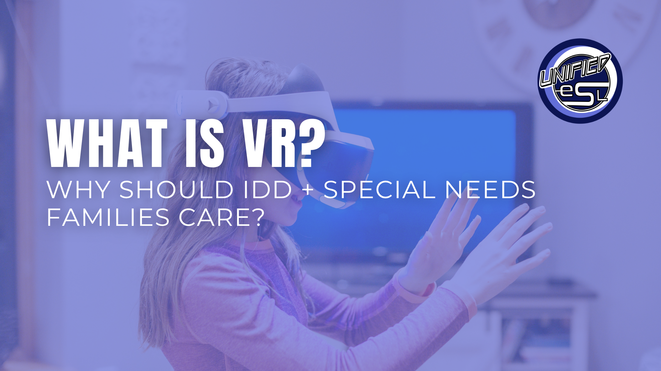 What is VR? And why IDD families should care.