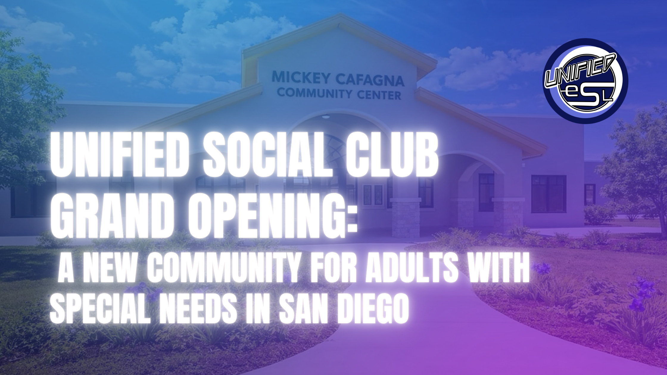 Unified Social Club Grand Opening: A New Community for Adults With Special Needs in San Diego